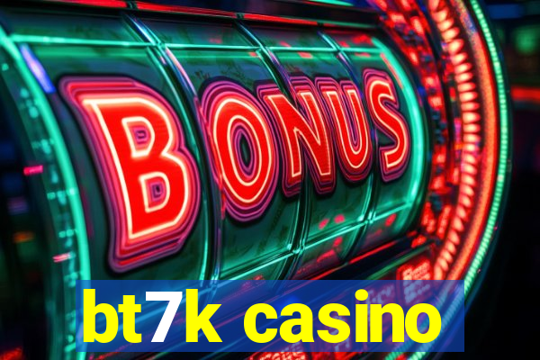 bt7k casino